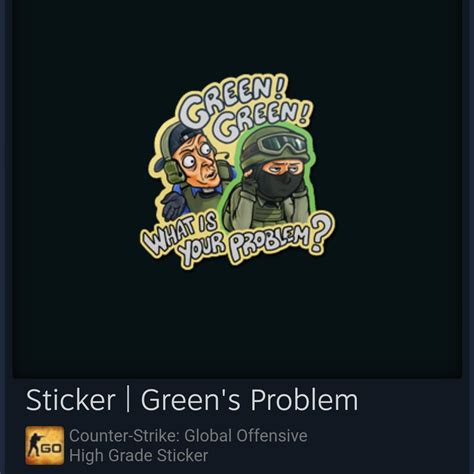 GREEN GREEN WHAT'S YOUR PROBLEM .